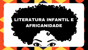 Literatura Infantil e Africanidade